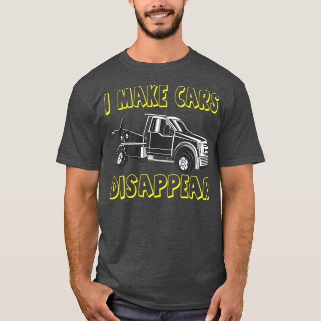 Towing Truck driver  I make Cars disappear T-Shirt (Front)