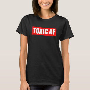 Toxic AF   Toxic Friends Toxic Family Members Men  T-Shirt