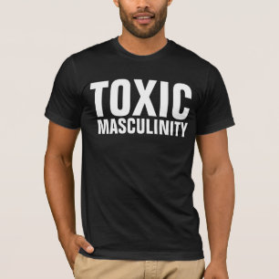 TOXIC MASCULINITY MEN'S FUNNY T-Shirts