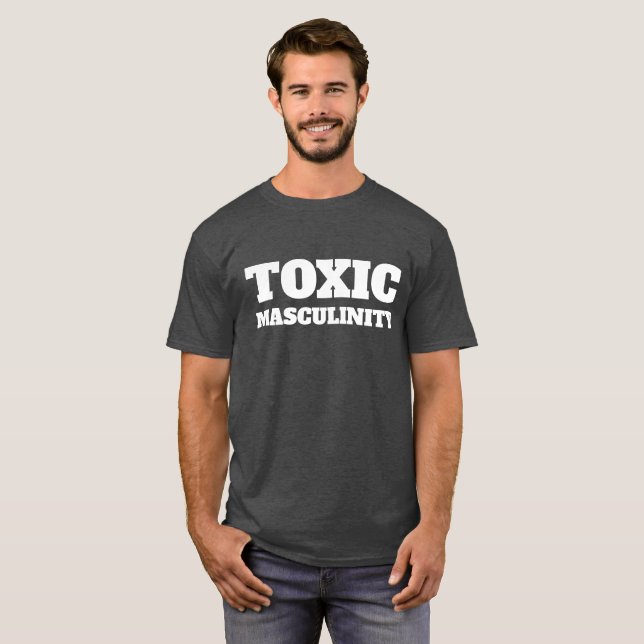 tOXIC mASCULINITY T-Shirt (Front Full)