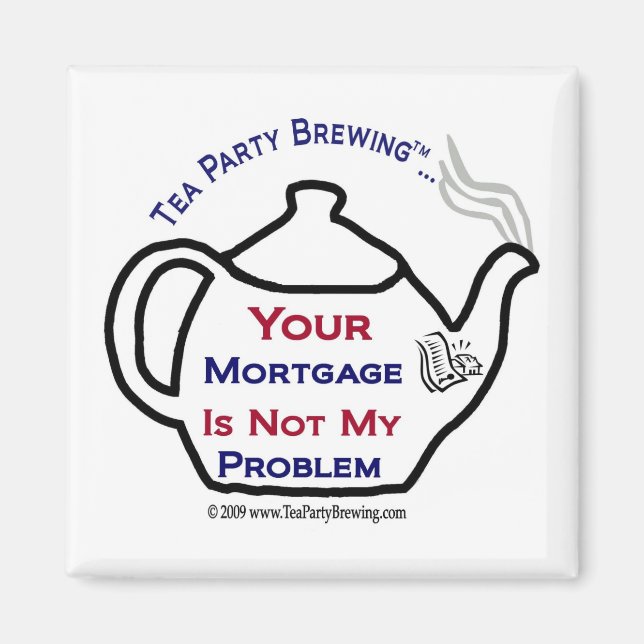 TP0108 Your Mortgage Not My Problem Magnet (Front)