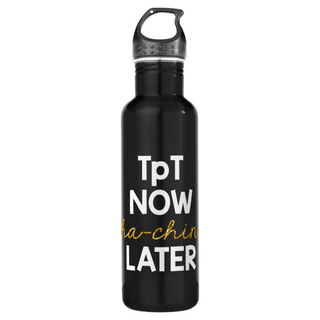 TpT Now, Cha-Ching Later! 710 Ml Water Bottle (Front)