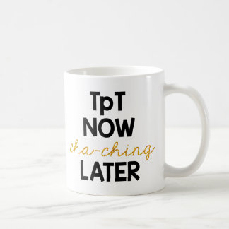 TpT Now, Cha-Ching Later! Coffee Mug
