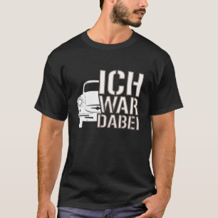 Trabi DDR., I was present T-Shirt