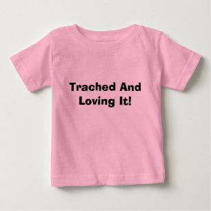 Trached And Loving It! Baby T-Shirt