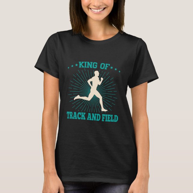 Track And Field Athletes King Of Track & Field Ath T-Shirt (Front)