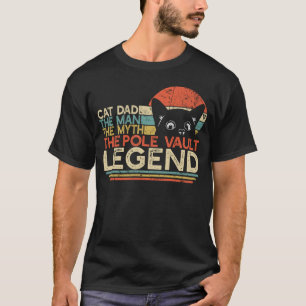Track and Field Cat Dad Man Myth Pole Vault Legend T-Shirt