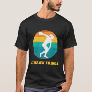 Track And Field Discus I Throw Things T-Shirt