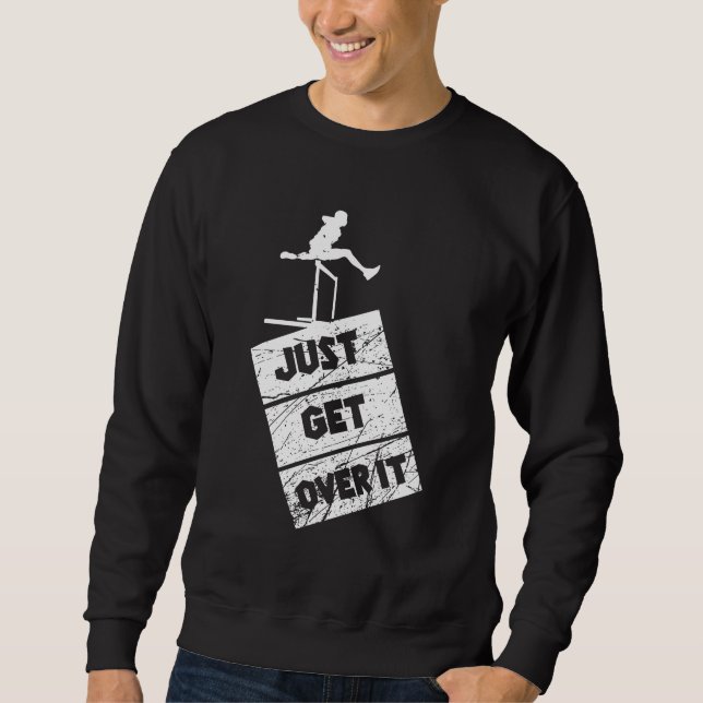 Track and Field - Just Get Over It Sweatshirt (Front)