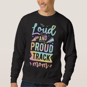 Track And Field Mum Loud And Proud Track Mum 1 Sweatshirt