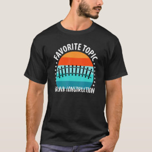 Track Building Rail Worker Track Construction Sayi T-Shirt