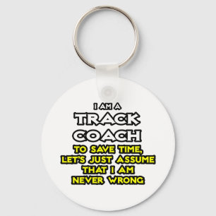 Track Coach...Assume I Am Never Wrong Key Ring