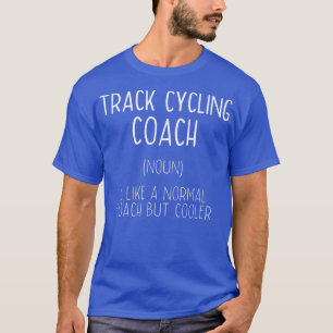 Track Cycling Coach Definition Funny Bicycle Racin T-Shirt