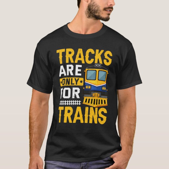 Tracks Are For Trains  Train Engineer Railroad Gra T-Shirt (Front)