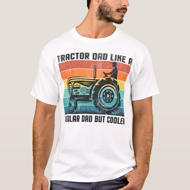 Tractor Dad: Like A Regular Dad But Cooler T-Shirt (Front)