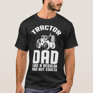 Tractor Dad: Like A Regular Dad But Cooler T-Shirt