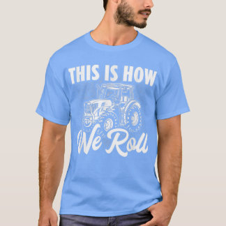 Tractor Driver This Is How We Roll Field Farmer Ag T-Shirt