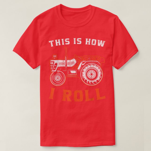 Tractor Farmer This Is How I Roll  T-Shirt (Design Front)