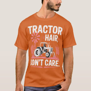 Tractor Hair, Don’T Care, Farming Farm Tractors An T-Shirt