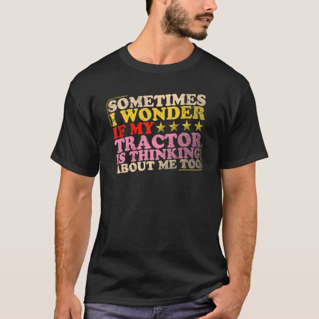 Tractor Is Thinking About Me Too Farming & Tractor T-Shirt (Front)