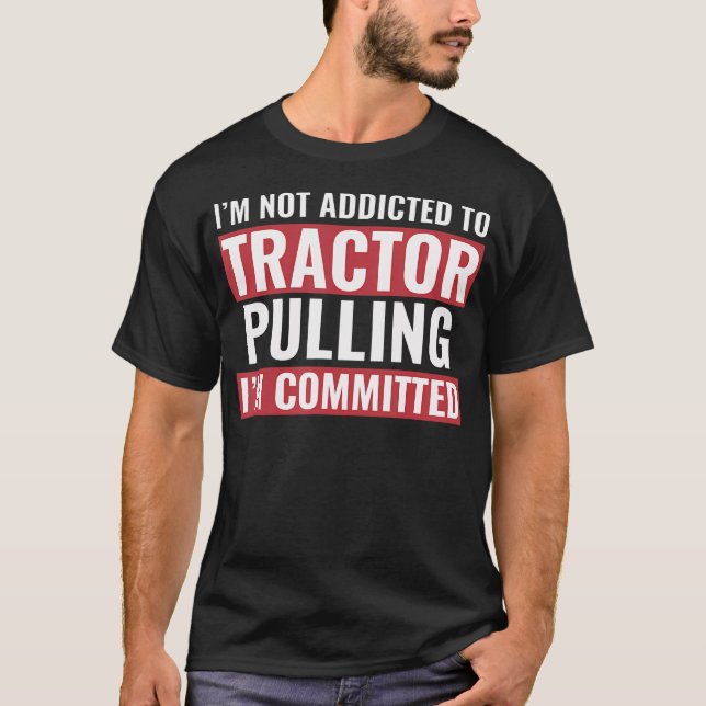 Tractor Puller Funny Tractor Committed To Tractor  T-Shirt (Front)