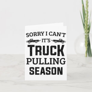 Tractor Pulling Sorry I Can't It's Truck Pulling S Card