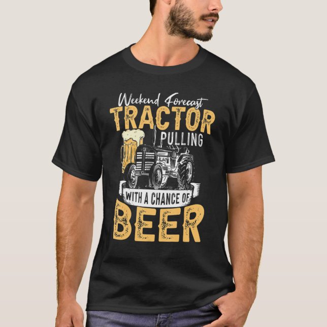 Tractor Pulling Weekend Forecast Tractor Beer T-Shirt (Front)
