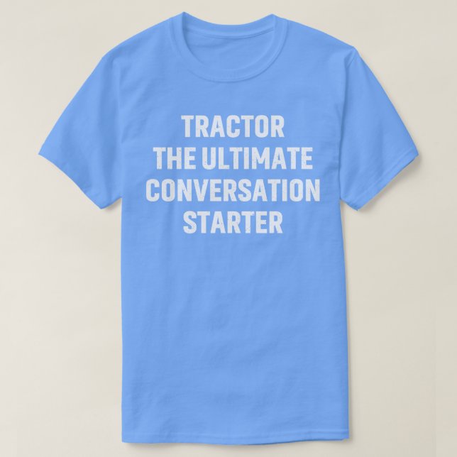 Tractor the ultimate conversation starter T-Shirt (Design Front)