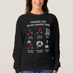 Tractor Things I Do In My Spare Time Tractor 1 Sweatshirt