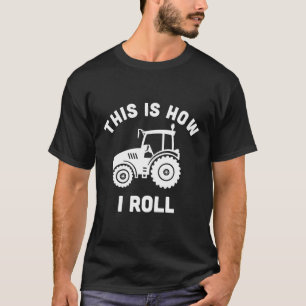 Tractor This Is How I Roll Farmer Farm Vehicle Ou T-Shirt
