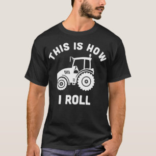 Tractor This Is How I Roll Farmer Gift Farm Vehic T-Shirt