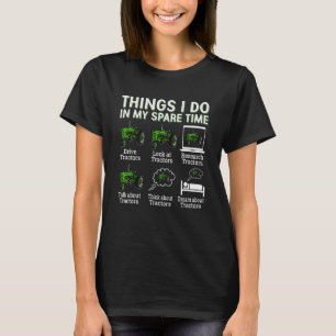 Tractors  6 Things I Do In My Spare Time Tractor 1 T-Shirt