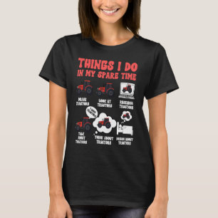 Tractors  6 Things I Do In My Spare Time Tractor   T-Shirt