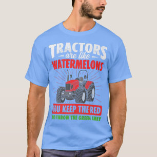 Tractors Are Like Watermelons You Keep The Red Far T-Shirt