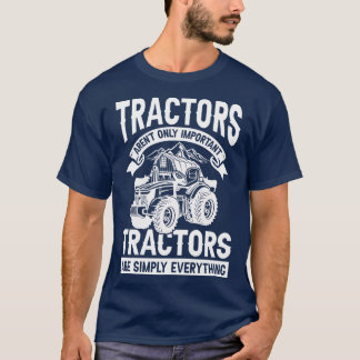 Tractors arent only important agricultural ranch g T-Shirt