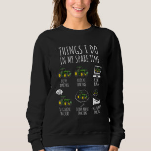 Tractors Things I Do In My Spare Time Tractor Fa Sweatshirt