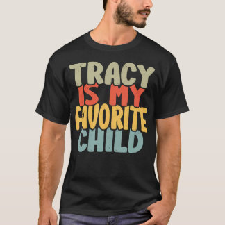 Tracy Is My Favorite Child Funny Shirt From Tracy