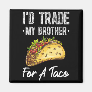 Trade brother for a taco funny cinco de mayo magnet