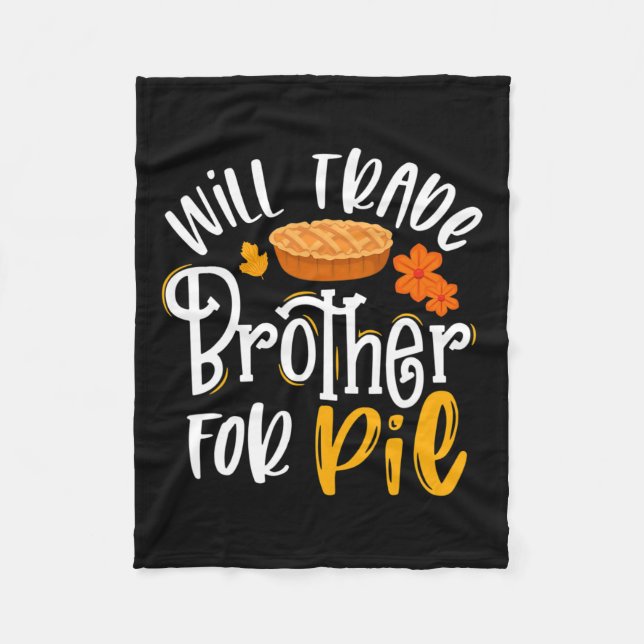 Trade Brother For Pie Fun Fall Thanksgiving  Fleece Blanket (Front)