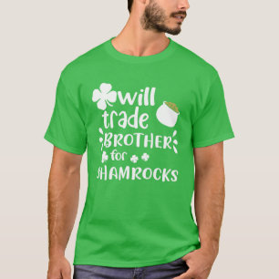 Trade Brother For Shamrocks Funny Joke On St Patri T-Shirt