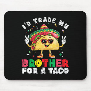 Trade Brother For Taco Cinco De Mayo Funny Mexican Mouse Pad