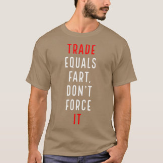 Trade equals fart T-Shirt