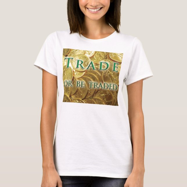 Trade or be Traded T-Shirt (Front)