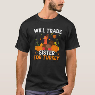 Trade Sister For Turkey Thanks Giving Funny Than T-Shirt