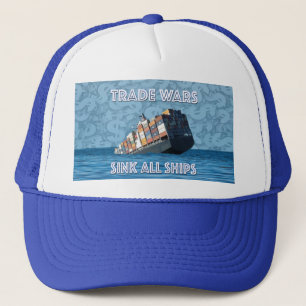 Trade Wars Sink All Ships Trucker Hat