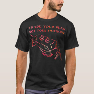 Trade Your Plan Not Your Emotions Stock Trading T-Shirt