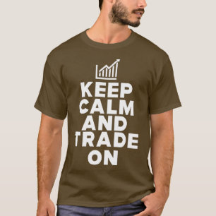 Trader Keep Calm and Trade on 1 T-Shirt