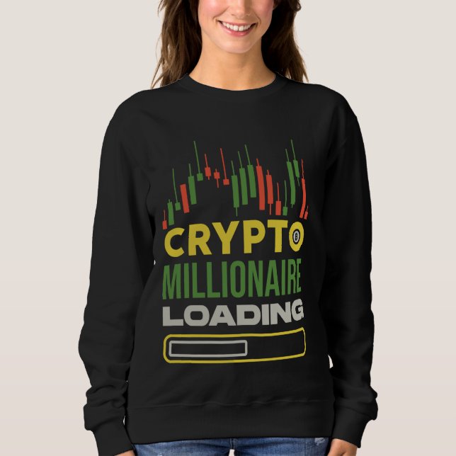 Traders Funny Crypto Millionaire Loading - Day Tra Sweatshirt (Front)