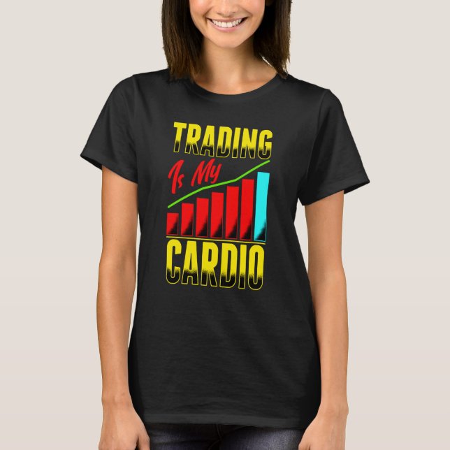 Trading Is My Cardio Day Trader Trading Stock Fore T-Shirt (Front)