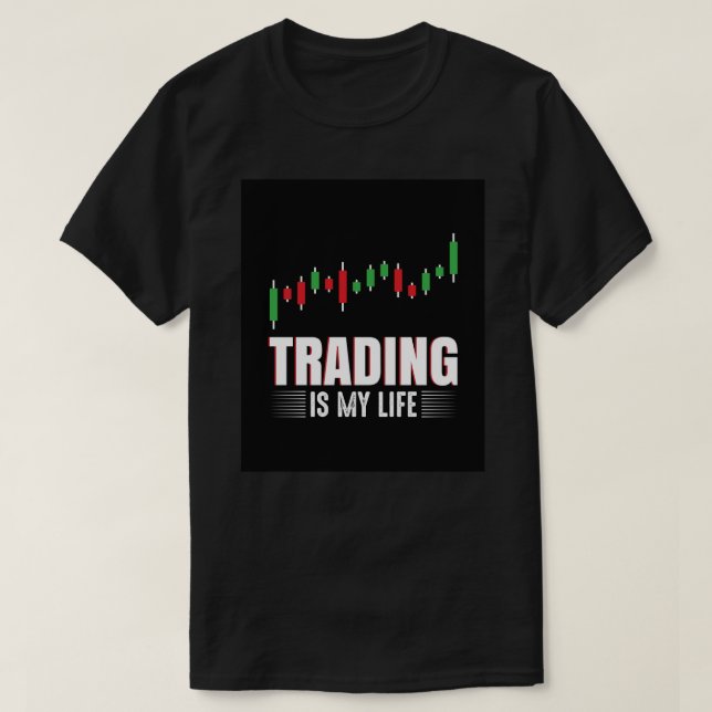Trading is my Life Meme Wall Street Stock Exchange T-Shirt (Design Front)